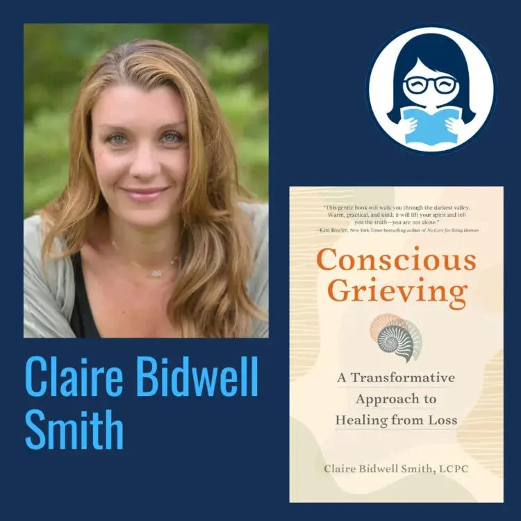 Claire Bidwell Smith, CONSCIOUS GRIEVING - Zibby Media