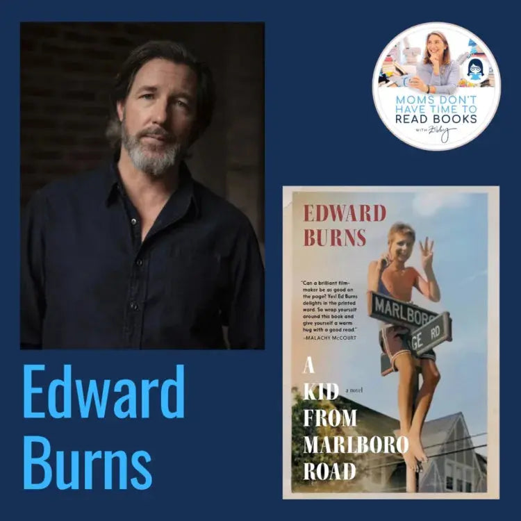 Edward Burns, A KID FROM MARLBORO ROAD - Zibby Media