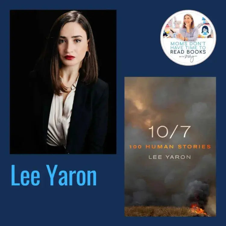 Lee Yaron, 10/7: 100 Human Stories - Zibby Media