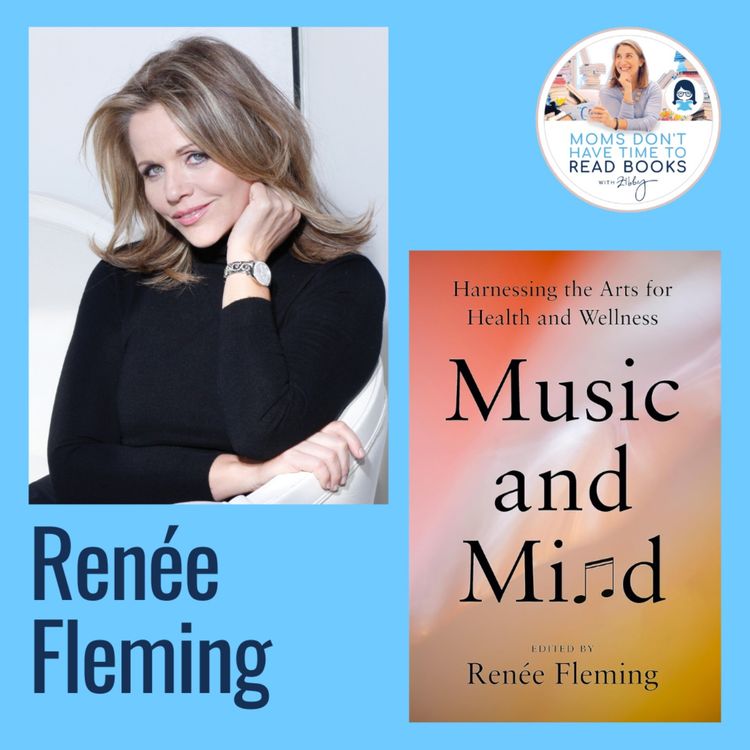 Renée Fleming, MUSIC AND MIND - Zibby Media