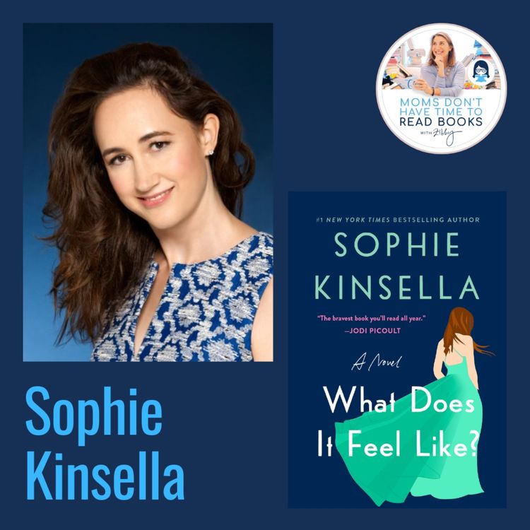 Sophie Kinsella, WHAT DOES IT FEEL LIKE - Zibby Media