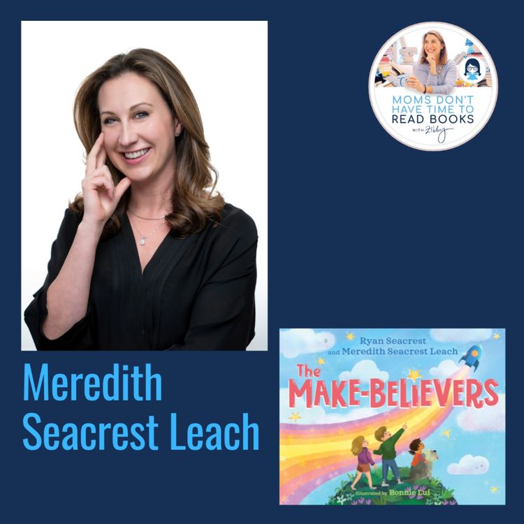 Meredith Seacrest Leach, THE MAKE-BELIEVERS - Zibby Media