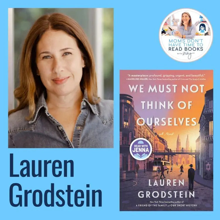 Lauren-Grodstein-WE-MUST-NOT-THINK-OF-OURSELVES Zibby Media