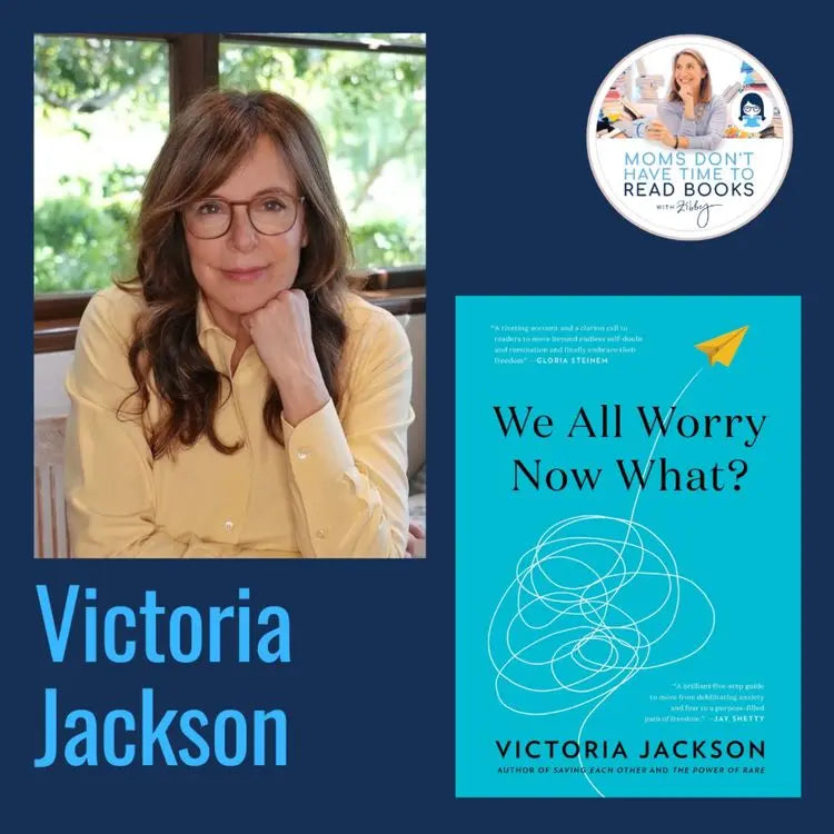 Victoria-Jackson-WE-ALL-WORRY-NOW-WHAT Zibby Media