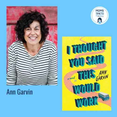 Ann Garvin, I THOUGHT YOU SAID THIS WOULD WORK - Zibby Media