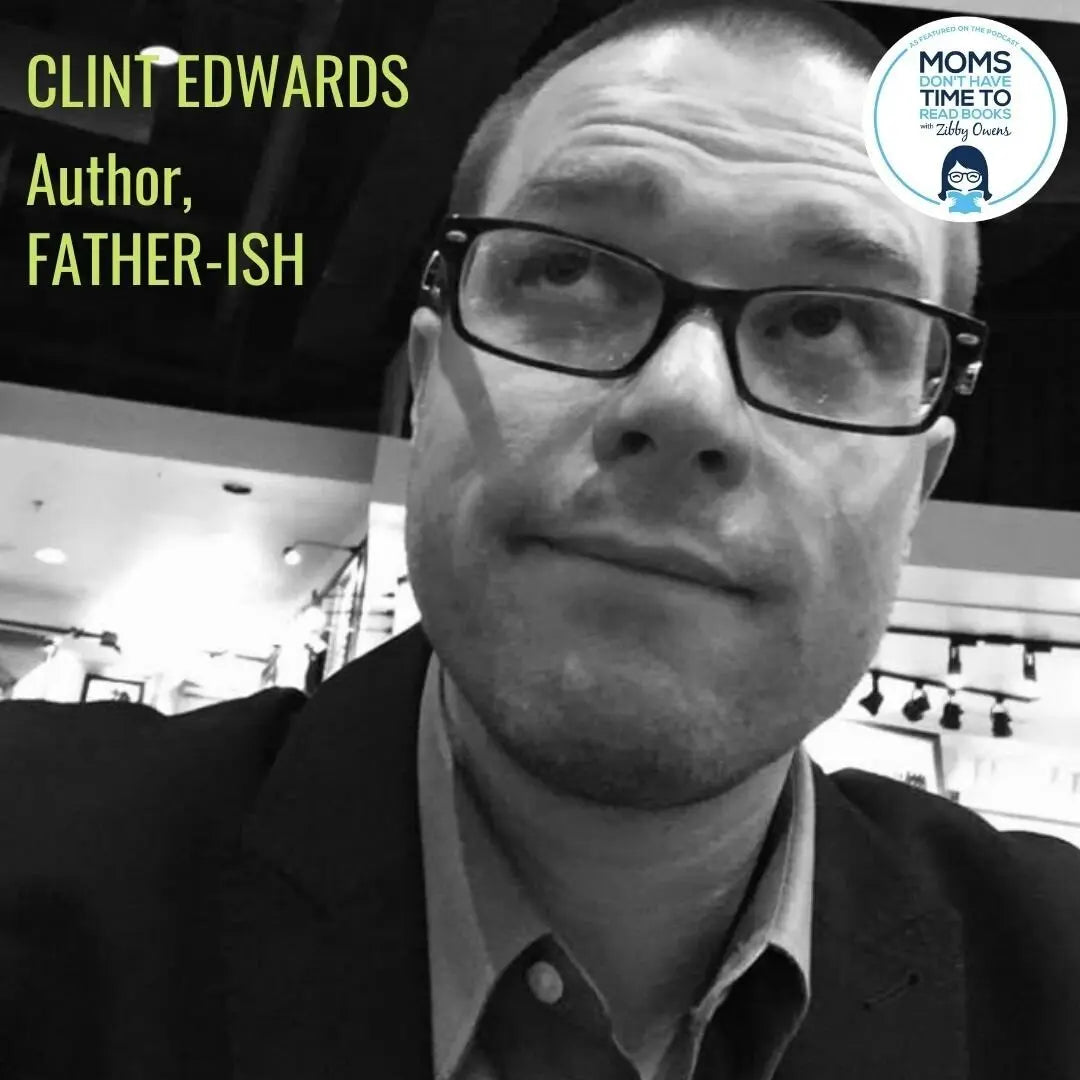 Clint Edwards, FATHER-ISH - Zibby Media