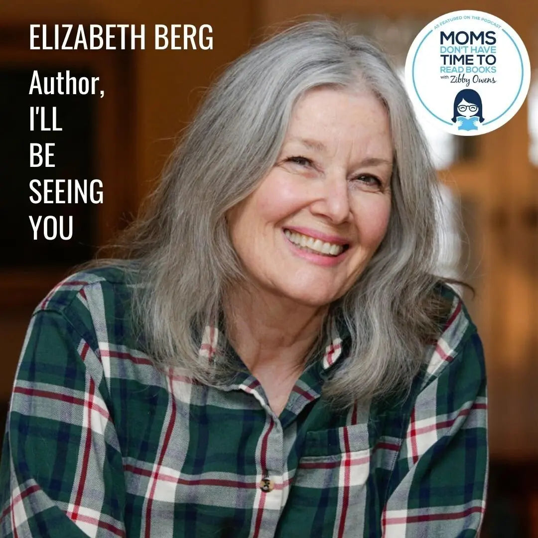 Elizabeth Berg, I'LL BE SEEING YOU - Zibby Media