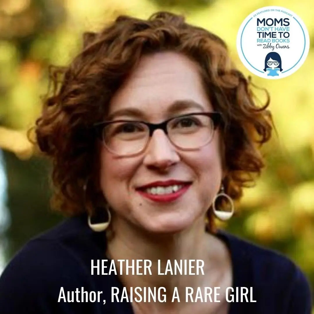 Heather Lanier, RAISING A RARE GIRL - Zibby Media