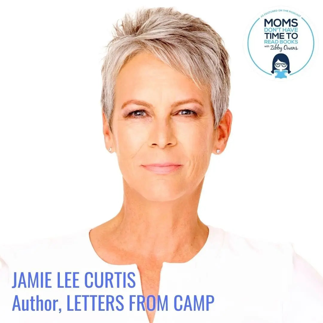 Jamie Lee Curtis, LETTERS FROM CAMP - Zibby Media
