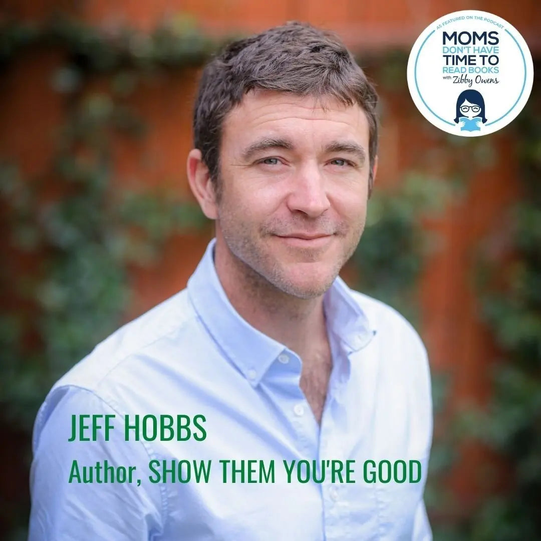 Jeff Hobbs, SHOW THEM YOU'RE GOOD - Zibby Media
