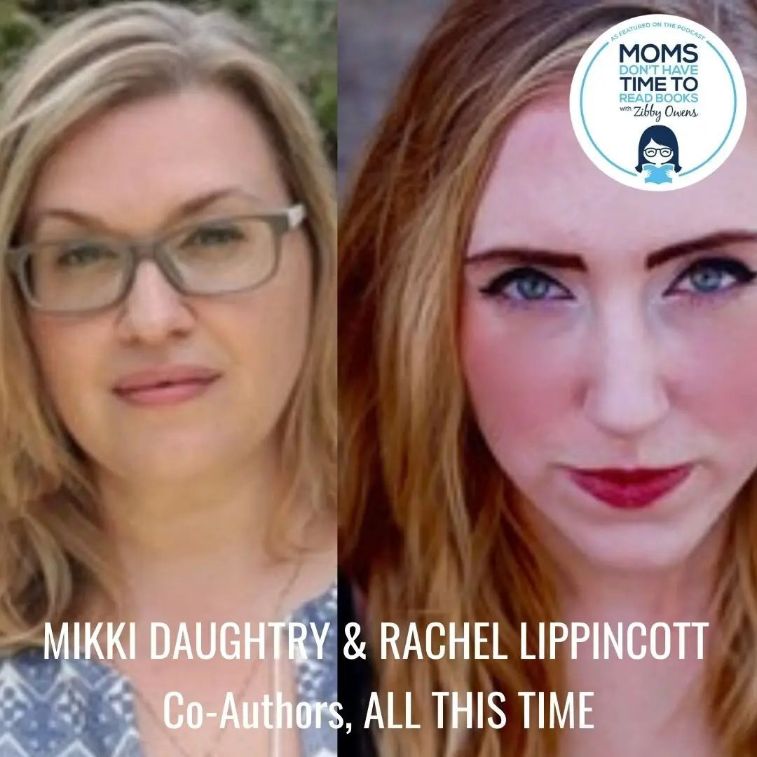 Mikki Daughtry and Rachael Lippincott, ALL THIS TIME - Zibby Media