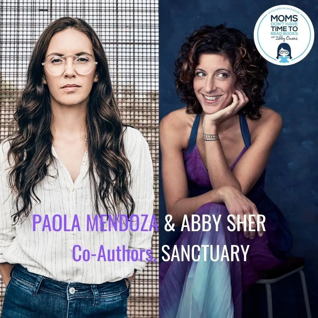 Paola Mendoza and Abby Sher, SANCTUARY - Zibby Media