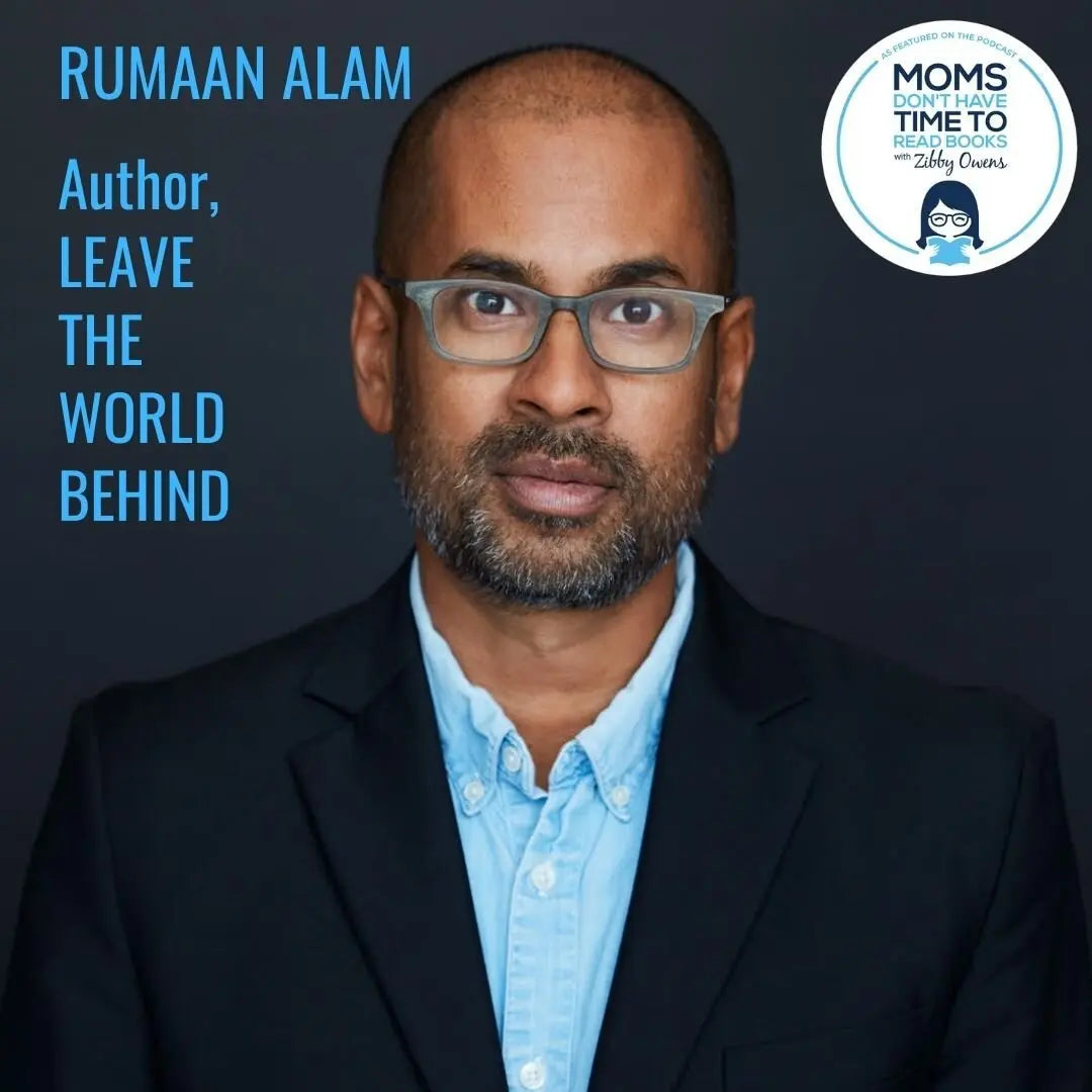 Rumaan Alam, LEAVE THE WORLD BEHIND - Zibby Media