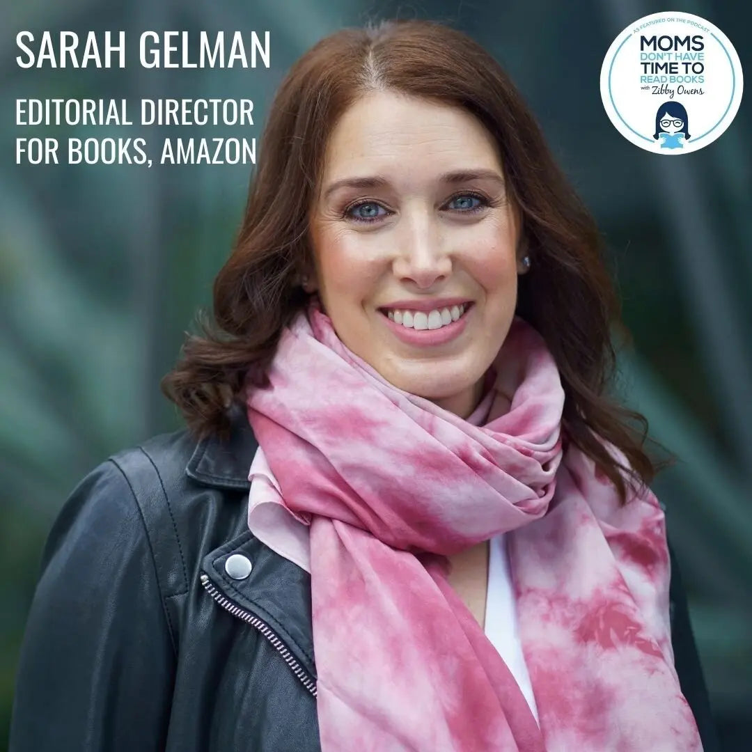 Sarah Gelman, DIRECTOR OF BOOKS, PR, AND EDITORIAL, AMAZON - Zibby Media