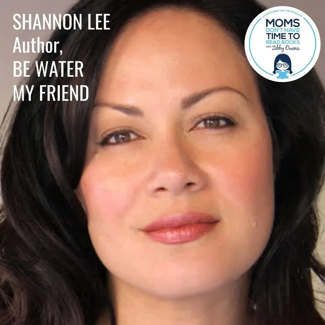 Shannon Lee, BE WATER, MY FRIEND - Zibby Media