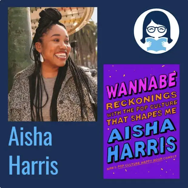 Aisha Harris, WANNABE: Reckonings with the Pop Culture That Shapes Me - Zibby Media