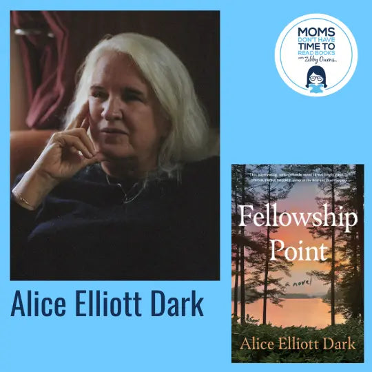 Alice Elliott Dark, FELLOWSHIP POINT: A Novel - Zibby Media