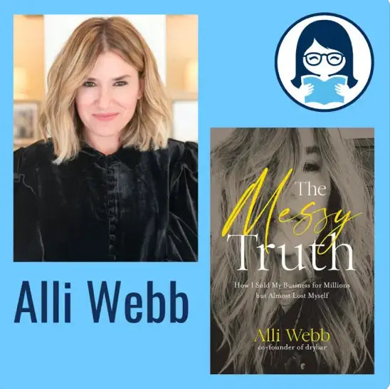 Alli Webb, THE MESSY TRUTH: How I Sold My Business for Millions But Almost Lost Myself - Zibby Media