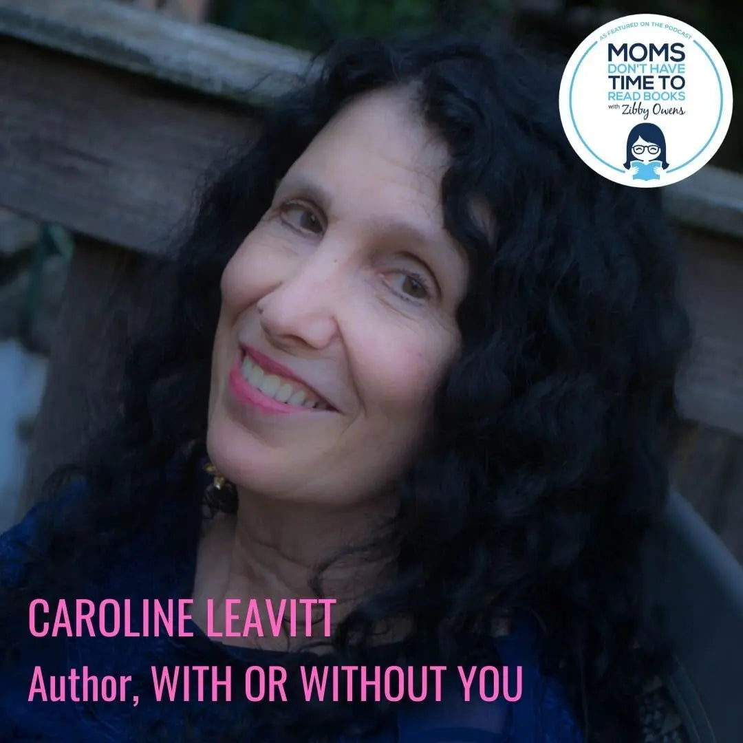 Caroline Leavitt, WITH OR WITHOUT YOU - Zibby Media
