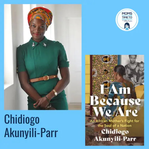 Chidiogo Akunyili-Parr, I AM BECAUSE WE ARE - Zibby Media