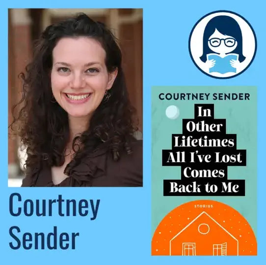Courtney Sender, IN OTHER LIFETIMES ALL I'VE LOST COMES BACK TO ME: Stories - Zibby Media