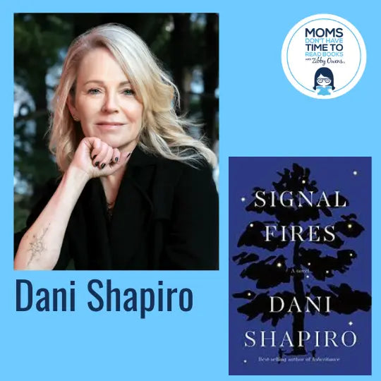 Dani Shapiro, SIGNAL FIRES: A Novel - Zibby Media