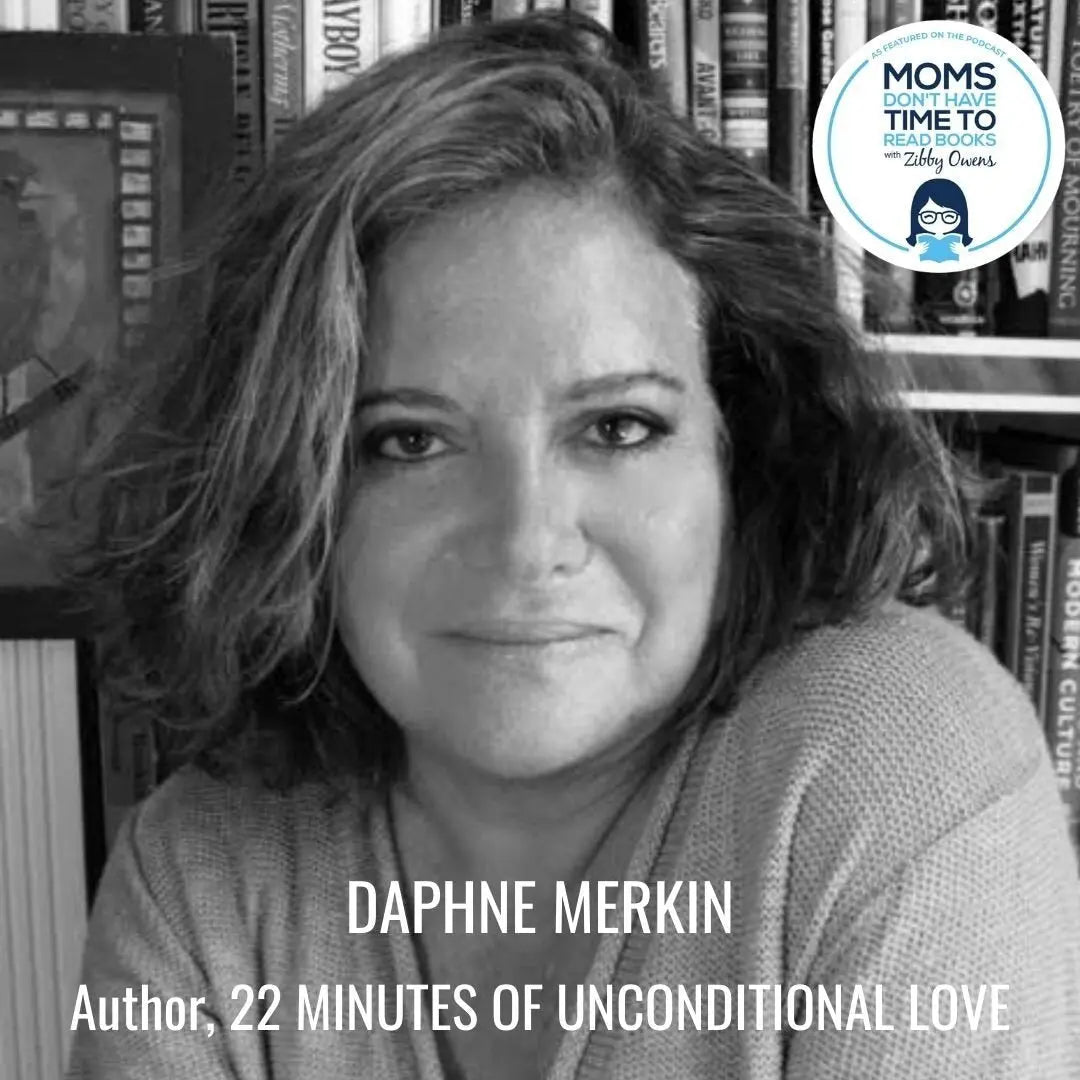 Daphne Merkin, 22 MINUTES OF UNCONDITIONAL LOVE - Zibby Media