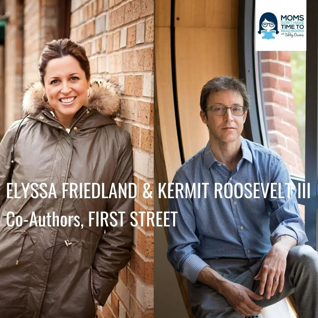 Elyssa Friedland & Kermit Roosevelt III, FIRST STREET - Zibby Media