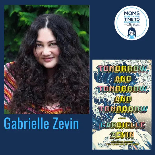 Gabrielle Zevin, TOMORROW, AND TOMORROW, AND TOMORROW: A Novel - Zibby Media
