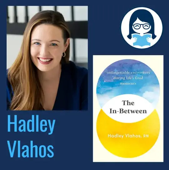 Hadley Vlahos, THE IN-BETWEEN: Unforgettable Encounters During Life's Final Moments - Zibby Media