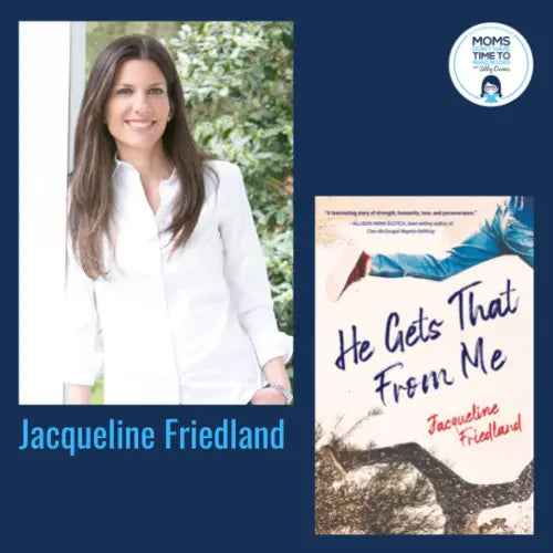 Jacqueline Friedland, HE GETS THAT FROM ME - Zibby Media
