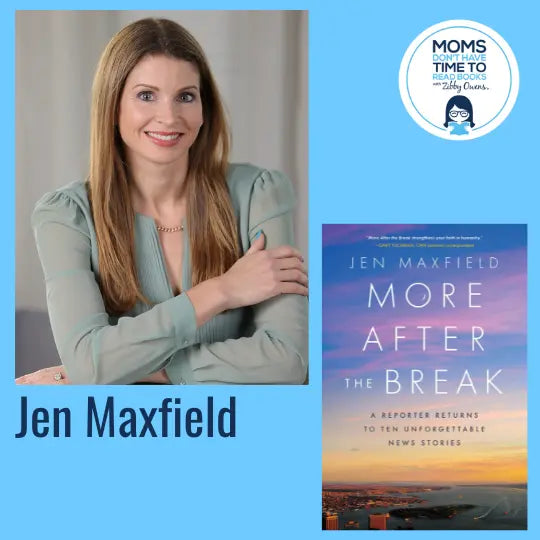 Jen Maxfield, MORE AFTER THE BREAK: A Reporter Returns to Ten Unforgettable News Stories - Zibby Media