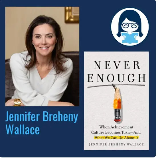 Jennifer Breheny Wallace, NEVER ENOUGH: When Achievement Culture Becomes Toxic-And What We Can Do about It - Zibby Media