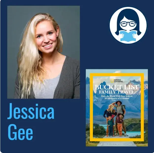 Jessica Gee, NATIONAL GEOGRAPHIC BUCKET LIST FAMILY TRAVEL: Share the World with Your Kids on 50 Adventures of a Lifetime - Zibby Media