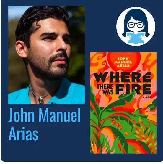 John Manuel Arias, WHERE THERE WAS FIRE - Zibby Media