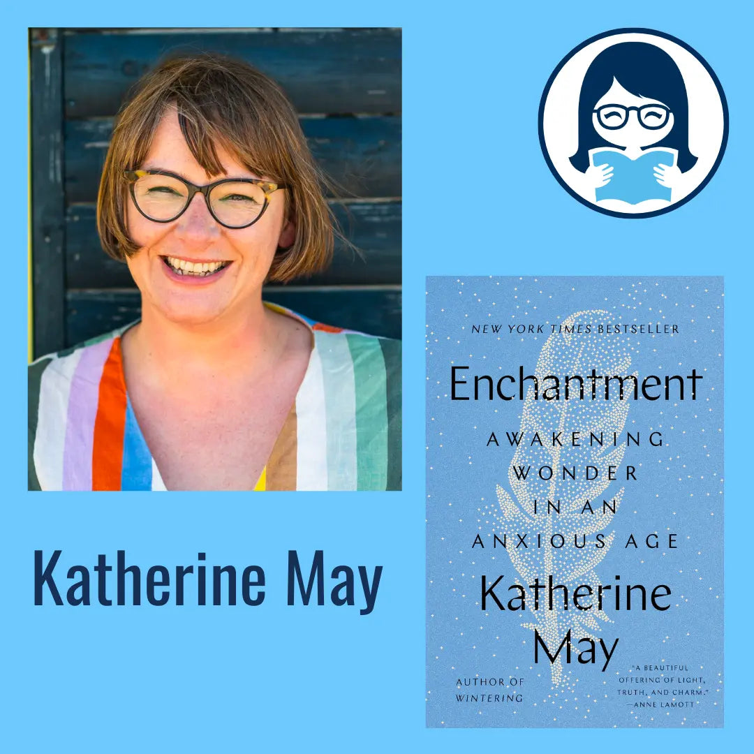 Katherine May, ENCHANTMENT: Awakening Wonder in an Anxious Age - Zibby Media