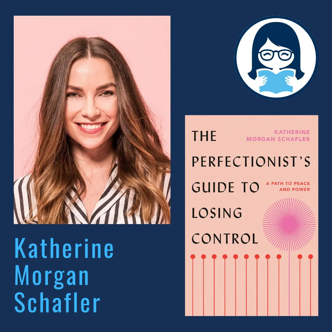 Katherine Morgan Schafler, THE PERFECTIONIST'S GUIDE TO LOSING CONTROL: A Path to Peace and Power - Zibby Media