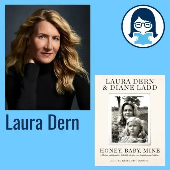 Laura Dern and Diane Ladd, HONEY, BABY, MINE: A Mother and Daughter Talk Life, Death, Love (and Banana Pudding) - Zibby Media