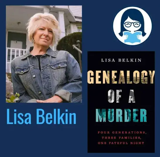 Lisa Belkin, GENEALOGY OF A MURDER: Four Generations, Three Families, One Fateful Night - Zibby Media