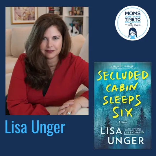 Lisa Unger, SECLUDED CABIN SLEEPS SIX: A Novel of Thrilling Suspense - Zibby Media