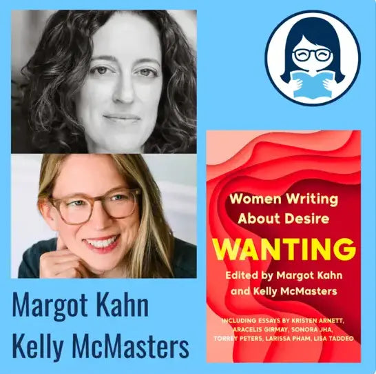 Margot Kahn and Kelly McMasters, WANTING: Women Writing About Desire - Zibby Media
