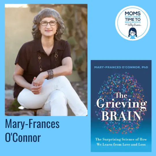 Mary-Frances O'Connor, THE GRIEVING BRAIN - Zibby Media
