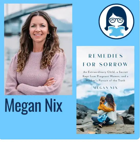 Megan Nix, REMEDIES FOR SORROW: An Extraordinary Child, a Secret Kept from Pregnant Women, and a Mother's Pursuit of the Truth - Zibby Media