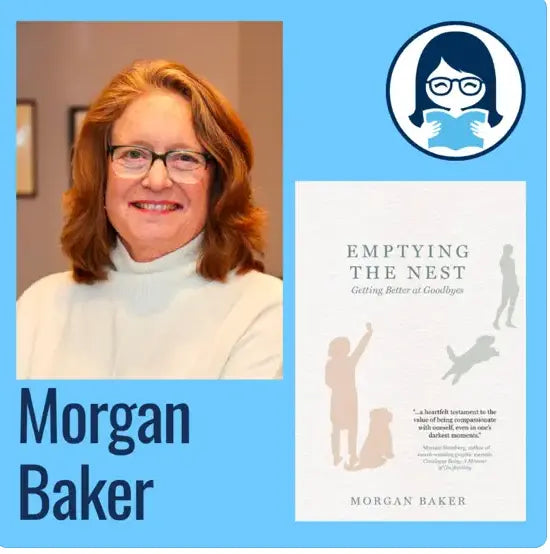 Morgan Baker, EMPTYING THE NEST: Getting Better at Goodbyes - Zibby Media