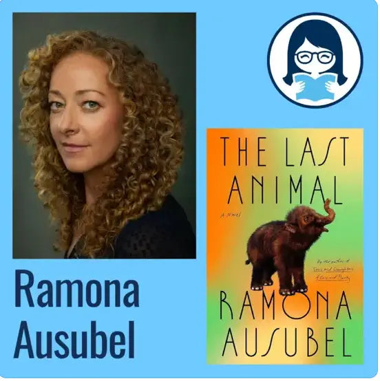 Ramona Ausubel, THE LAST ANIMAL - Zibby Media