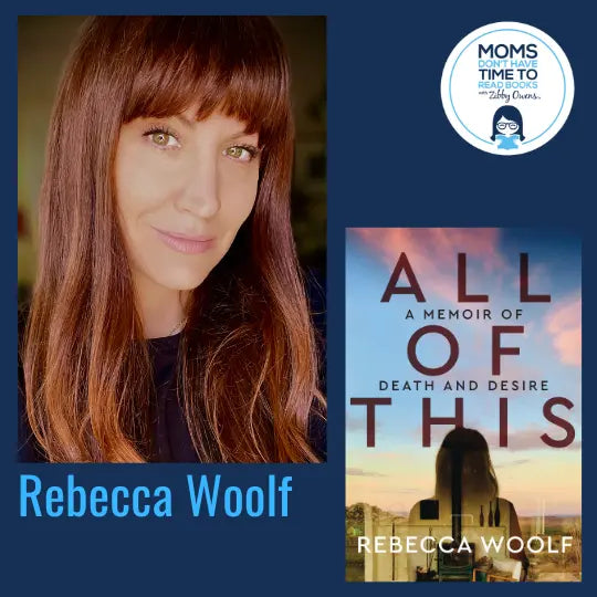 Rebecca Woolf, ALL OF THIS: A Memoir of Death and Desire - Zibby Media