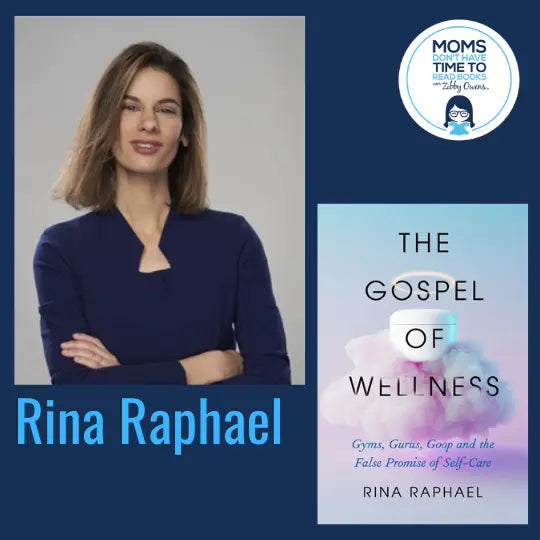 Rina Raphael, THE GOSPEL OF WELLNESS: Gyms, Gurus, Goop, and the False Promise of Self-Care - Zibby Media