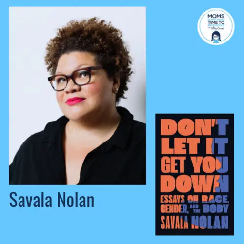 Savala Nolan, DON'T LET IT GET YOU DOWN - Zibby Media