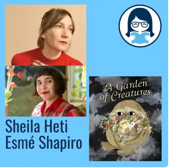 Sheila Heti and Esmé Shapiro, A GARDEN OF CREATURES - Zibby Media