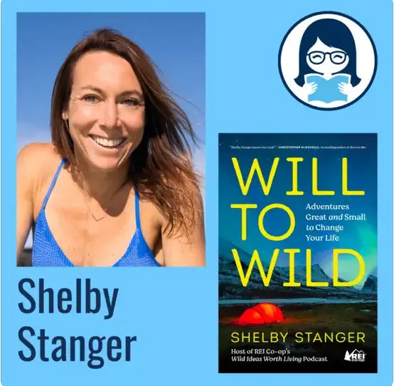 Shelby Stanger, WILL TO WILD: Adventures Great and Small to Change Your Life - Zibby Media